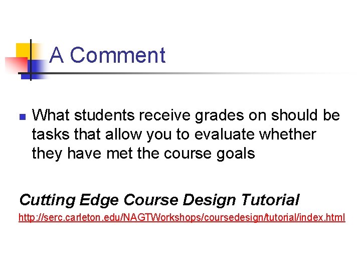 A Comment n What students receive grades on should be tasks that allow you