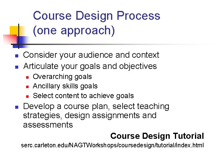 Course Design Process (one approach) n n Consider your audience and context Articulate your
