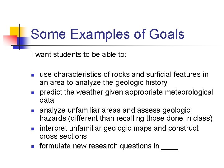 Some Examples of Goals I want students to be able to: n n n