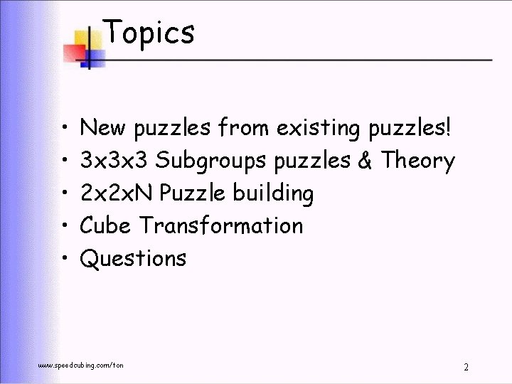 Topics • • • New puzzles from existing puzzles! 3 x 3 x 3