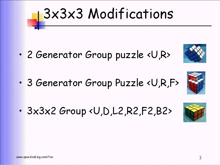 3 x 3 x 3 Modifications • 2 Generator Group puzzle <U, R> •