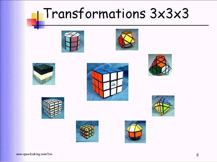 Transformations 3 x 3 x 3 www. speedcubing. com/ton 6 