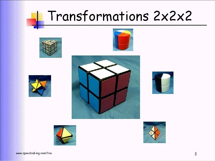 Transformations 2 x 2 x 2 www. speedcubing. com/ton 8 