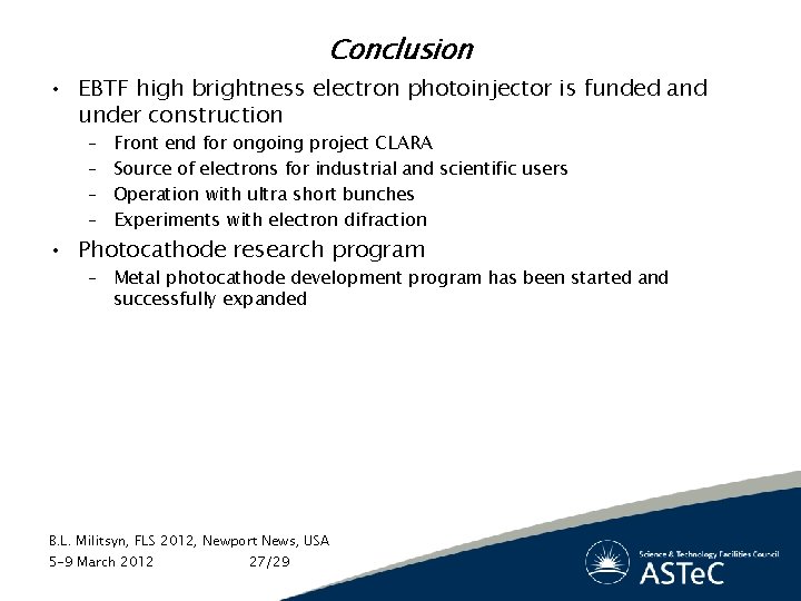 Conclusion • EBTF high brightness electron photoinjector is funded and under construction – –