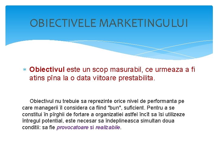 OBIECTIVELE MARKETINGULUI Obiectivul este un scop masurabil, ce urmeaza a fi atins pîna la