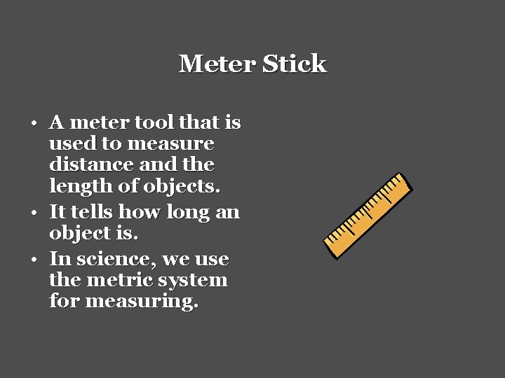 Meter Stick • A meter tool that is used to measure distance and the