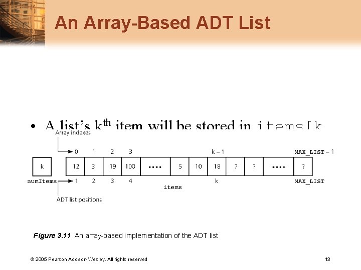 An Array-Based ADT List • A list’s kth item will be stored in items[k