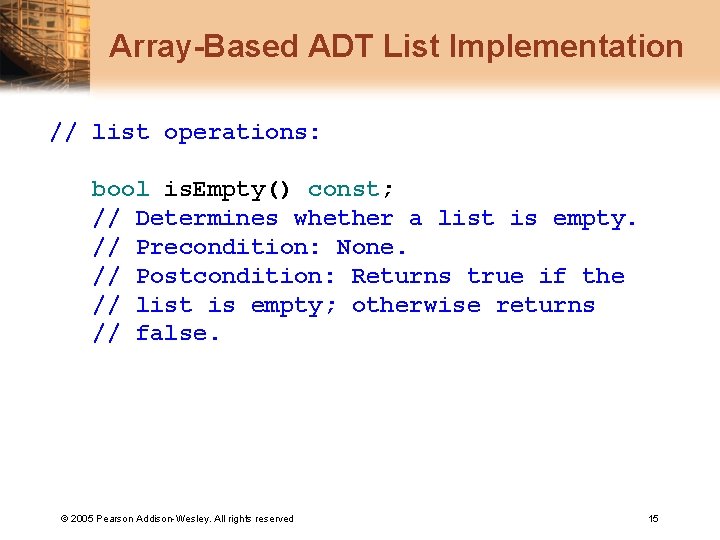 Array-Based ADT List Implementation // list operations: bool is. Empty() const; // Determines whether