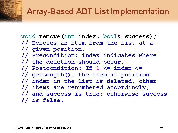 Array-Based ADT List Implementation void remove(int index, bool& success); // Deletes an item from