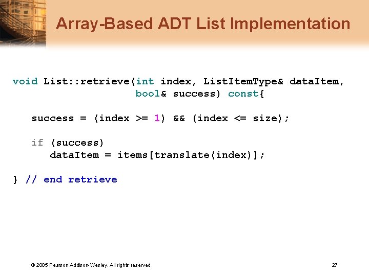 Array-Based ADT List Implementation void List: : retrieve(int index, List. Item. Type& data. Item,