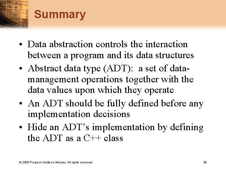 Summary • Data abstraction controls the interaction between a program and its data structures