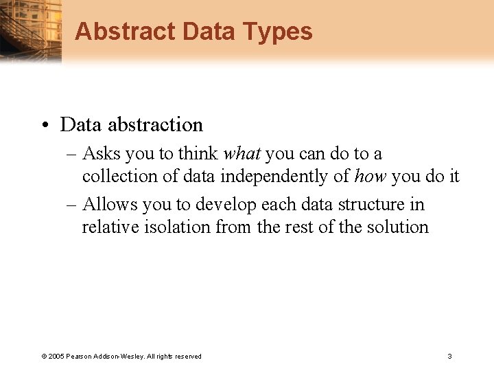 Abstract Data Types • Data abstraction – Asks you to think what you can