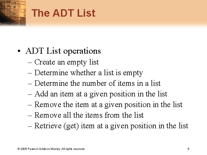The ADT List • ADT List operations – Create an empty list – Determine