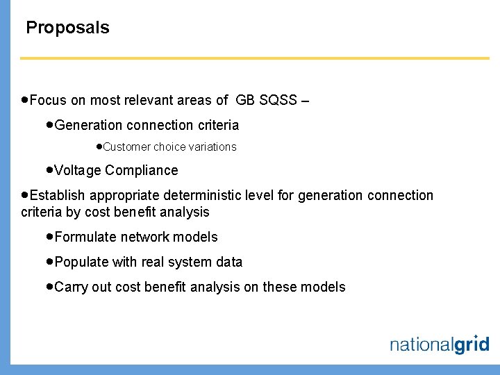 Proposals ·Focus on most relevant areas of GB SQSS – ·Generation connection criteria ·Customer