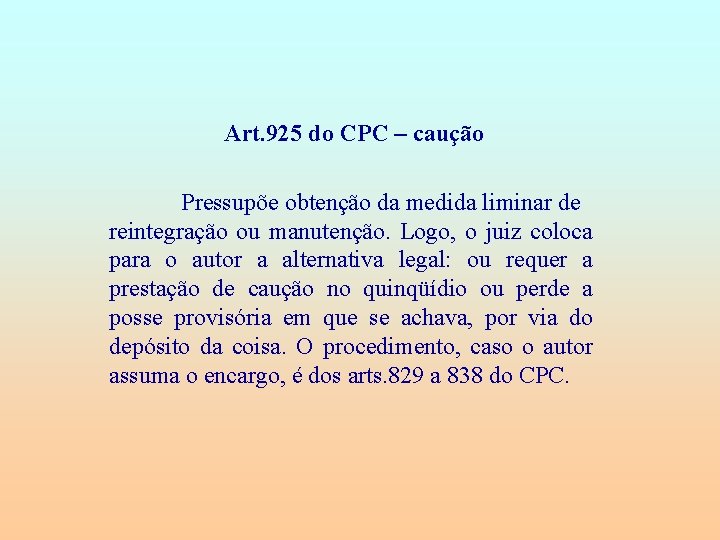 Art. 925 do CPC – caução Pressupõe obtenção da medida liminar de reintegração ou