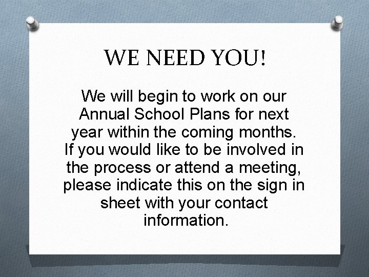 WE NEED YOU! We will begin to work on our Annual School Plans for