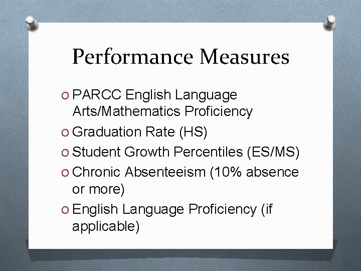 Performance Measures O PARCC English Language Arts/Mathematics Proficiency O Graduation Rate (HS) O Student