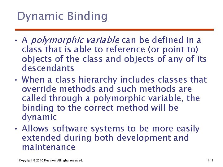 Dynamic Binding • A polymorphic variable can be defined in a class that is