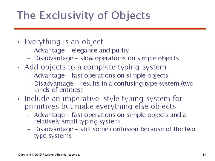 The Exclusivity of Objects • Everything is an object – Advantage - elegance and