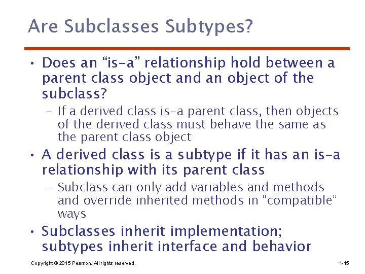 Are Subclasses Subtypes? • Does an “is-a” relationship hold between a parent class object