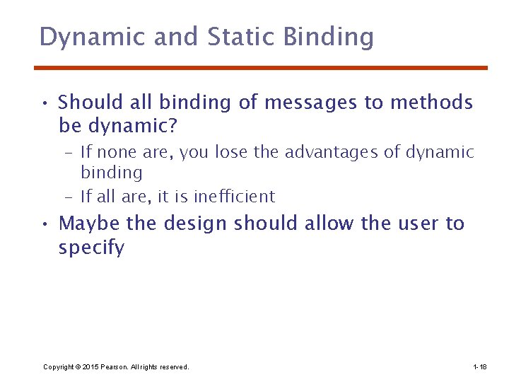 Dynamic and Static Binding • Should all binding of messages to methods be dynamic?