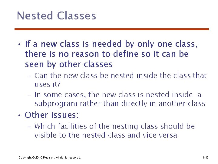 Nested Classes • If a new class is needed by only one class, there