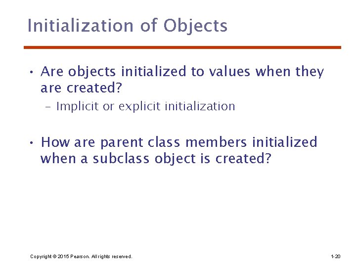 Initialization of Objects • Are objects initialized to values when they are created? –