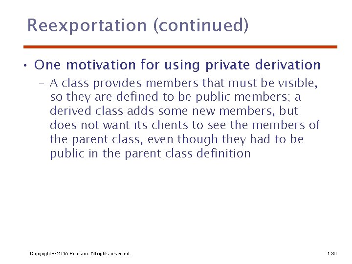 Reexportation (continued) • One motivation for using private derivation – A class provides members