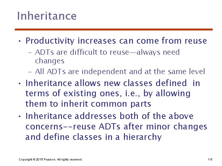 Inheritance • Productivity increases can come from reuse – ADTs are difficult to reuse—always