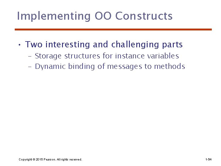 Implementing OO Constructs • Two interesting and challenging parts – Storage structures for instance
