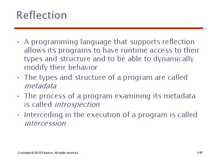 Reflection • A programming language that supports reflection allows its programs to have runtime