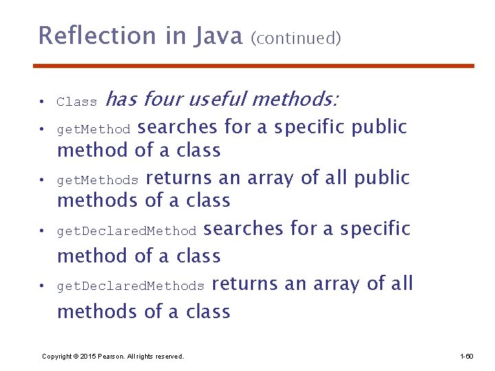 Reflection in Java • Class (continued) has four useful methods: searches for a specific