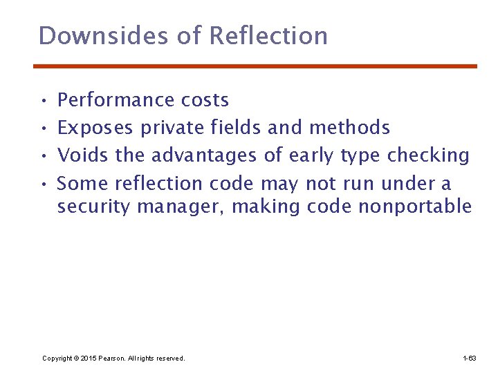 Downsides of Reflection • • Performance costs Exposes private fields and methods Voids the