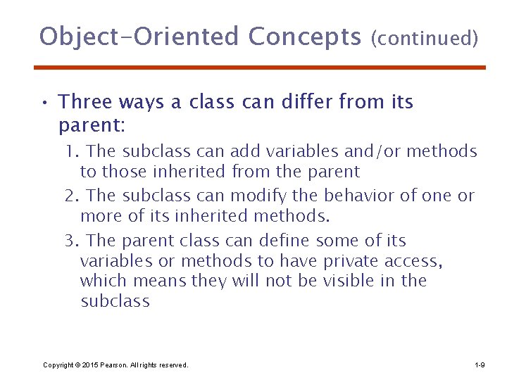 Object-Oriented Concepts (continued) • Three ways a class can differ from its parent: 1.