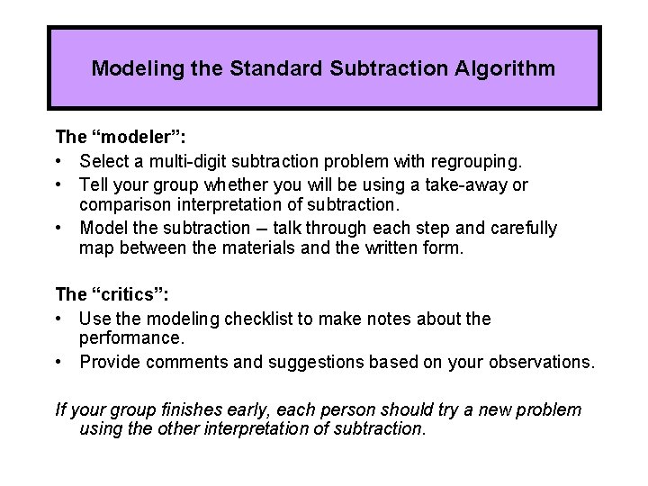 Modeling the Standard Subtraction Algorithm The “modeler”: • Select a multi-digit subtraction problem with