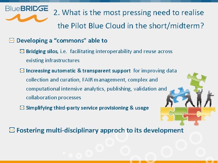 2. What is the most pressing need to realise the Pilot Blue Cloud in