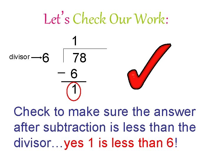 Let’s Check Our Work: divisor 6 1 78 6 1 Check to make sure