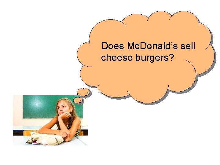 Does Mc. Donald’s sell cheese burgers? 