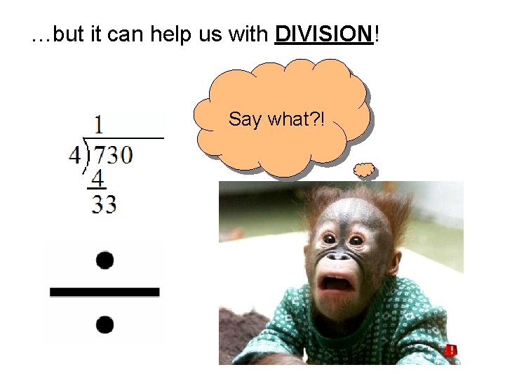…but it can help us with DIVISION! Say what? ! 