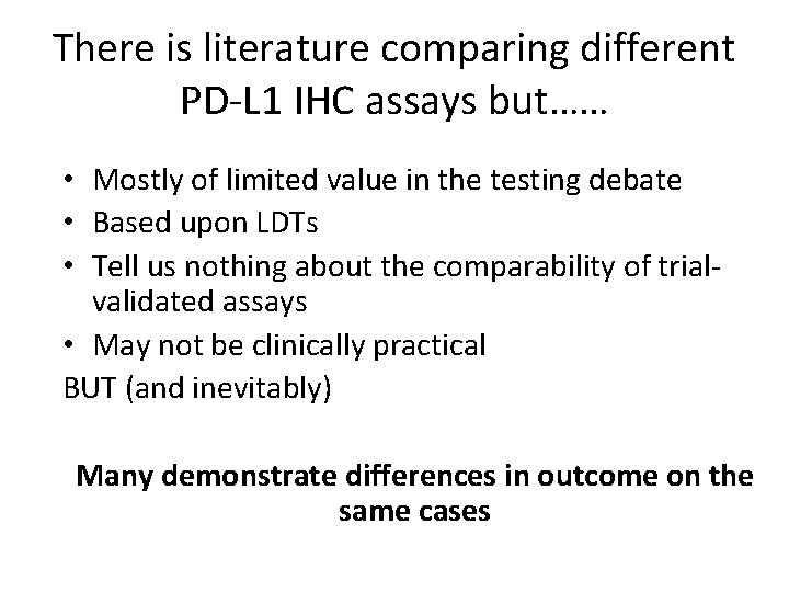 There is literature comparing different PD-L 1 IHC assays but…… • Mostly of limited