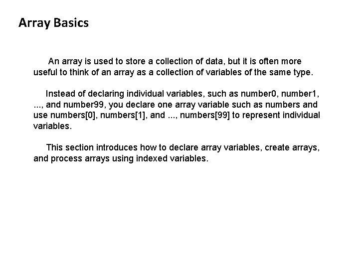Array Basics An array is used to store a collection of data, but it