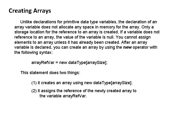 Creating Arrays Unlike declarations for primitive data type variables, the declaration of an array
