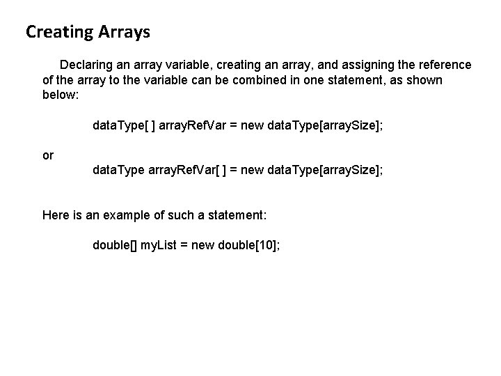 Creating Arrays Declaring an array variable, creating an array, and assigning the reference of