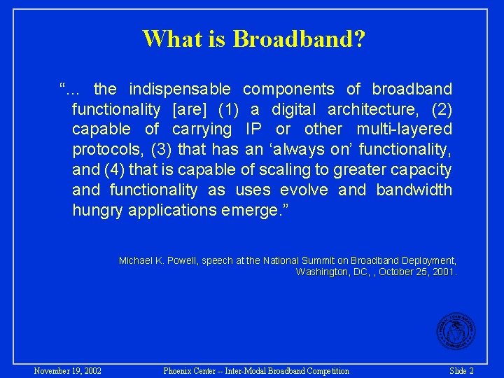 What is Broadband? “… the indispensable components of broadband functionality [are] (1) a digital