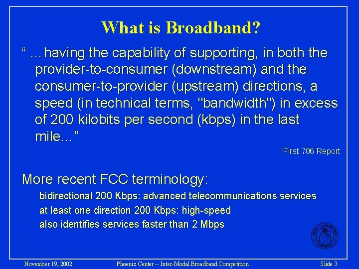 What is Broadband? “ …having the capability of supporting, in both the provider-to-consumer (downstream)