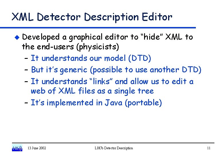 XML Detector Description Editor u Developed a graphical editor to “hide” XML to the