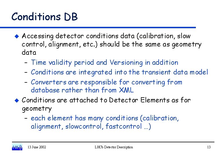 Conditions DB u u Accessing detector conditions data (calibration, slow control, alignment, etc. )