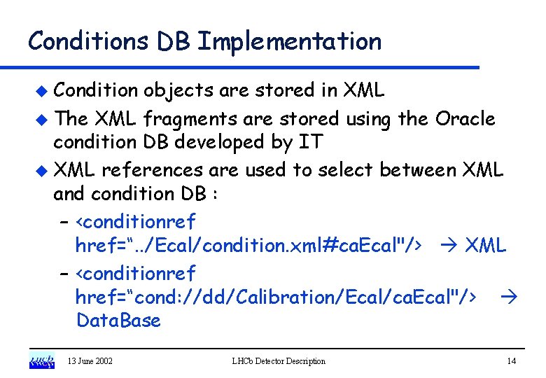 Conditions DB Implementation u Condition objects are stored in XML u The XML fragments