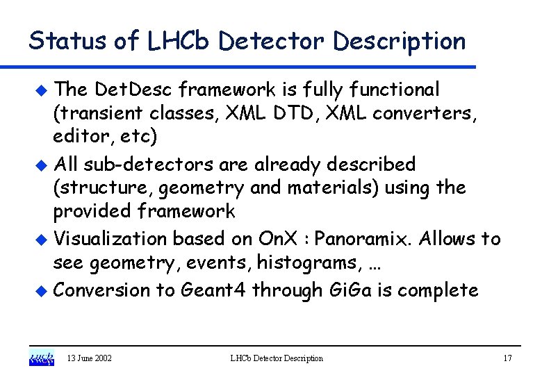 Status of LHCb Detector Description u The Det. Desc framework is fully functional (transient