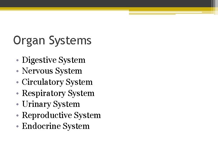 Organ Systems • • Digestive System Nervous System Circulatory System Respiratory System Urinary System